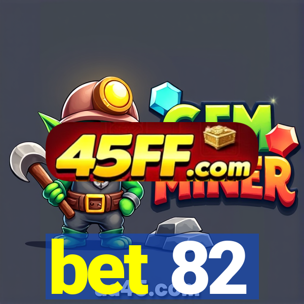 bet 82